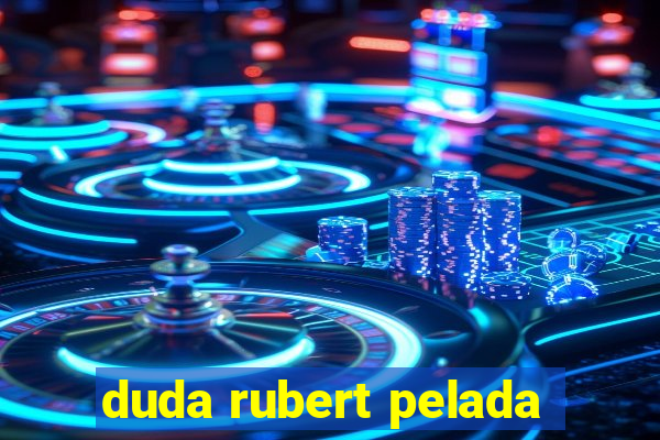 duda rubert pelada