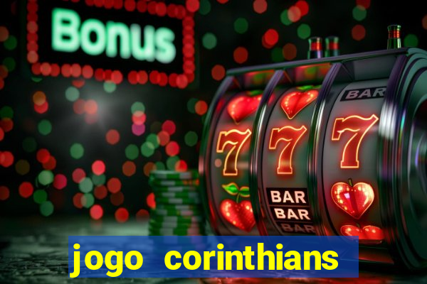 jogo corinthians vai passar aonde