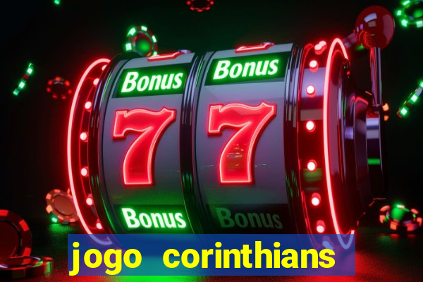 jogo corinthians vai passar aonde