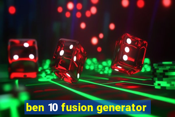 ben 10 fusion generator