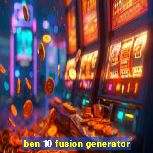 ben 10 fusion generator