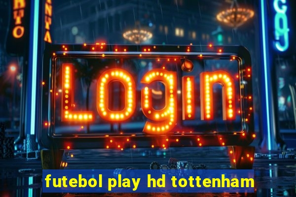 futebol play hd tottenham