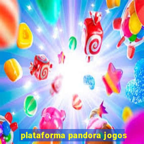 plataforma pandora jogos