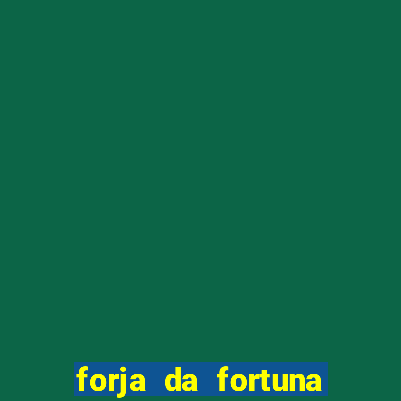 forja da fortuna 茅 confi谩vel