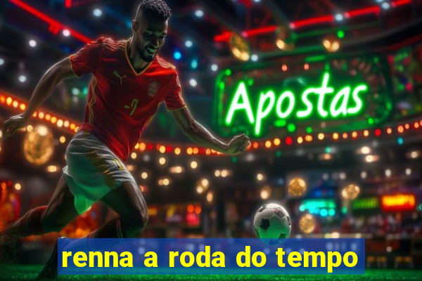 renna a roda do tempo