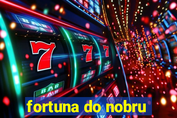 fortuna do nobru