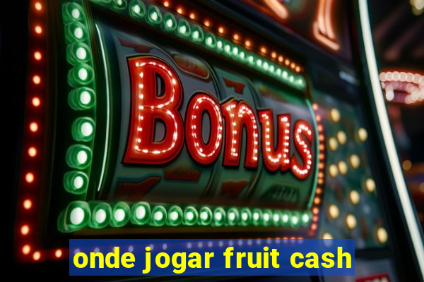 onde jogar fruit cash