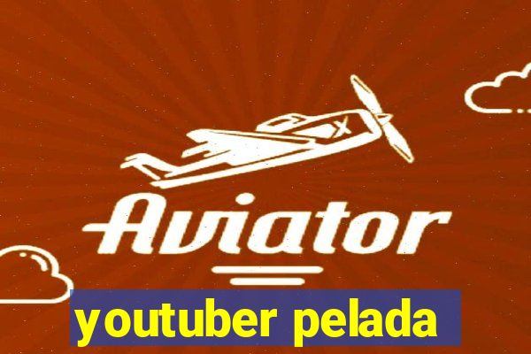 youtuber pelada