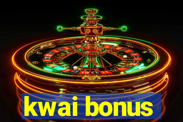 kwai bonus