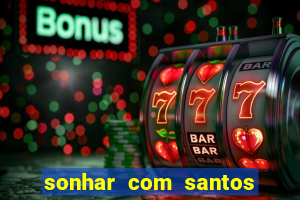 sonhar com santos de macumba