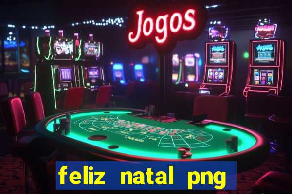 feliz natal png para imprimir