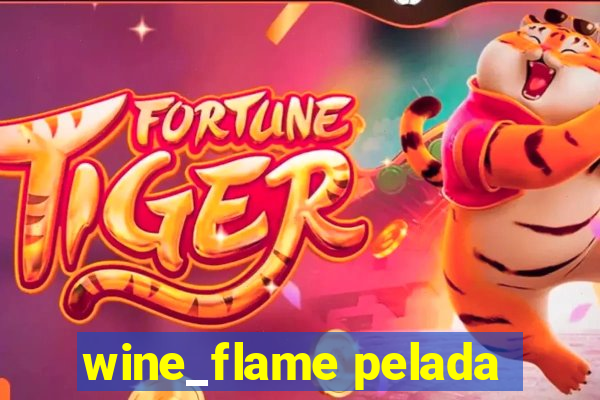 wine_flame pelada