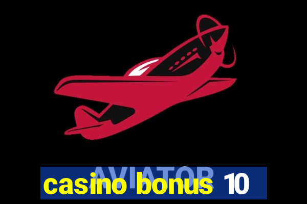 casino bonus 10