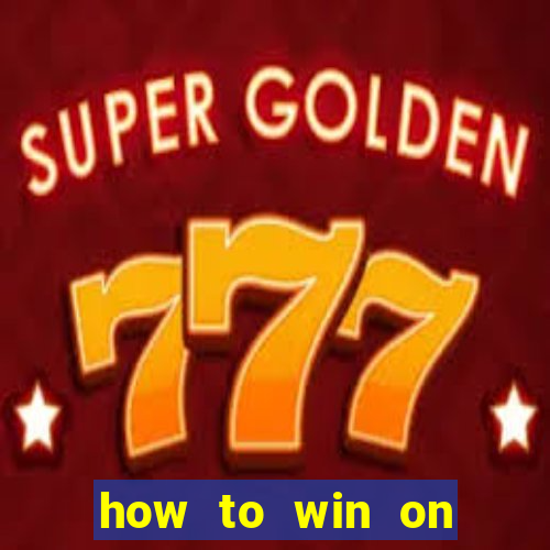 how to win on slot machines every time