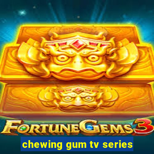 chewing gum tv series