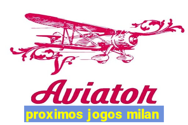 proximos jogos milan