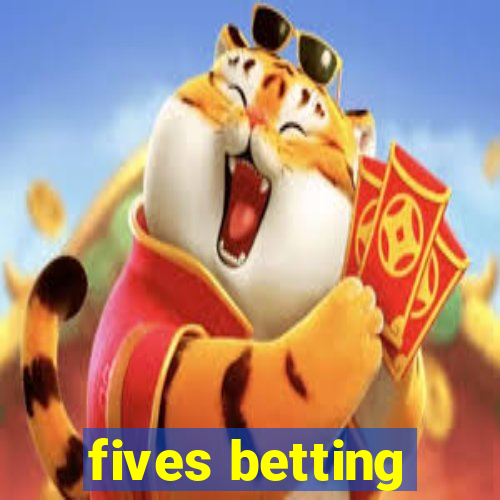 fives betting