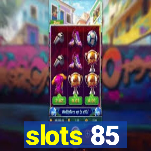 slots 85