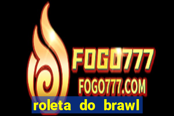 roleta do brawl stars 2024