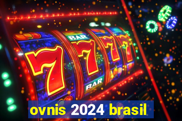 ovnis 2024 brasil