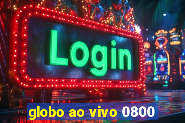 globo ao vivo 0800