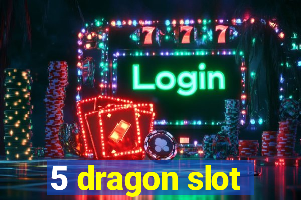 5 dragon slot