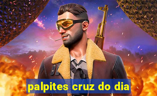 palpites cruz do dia