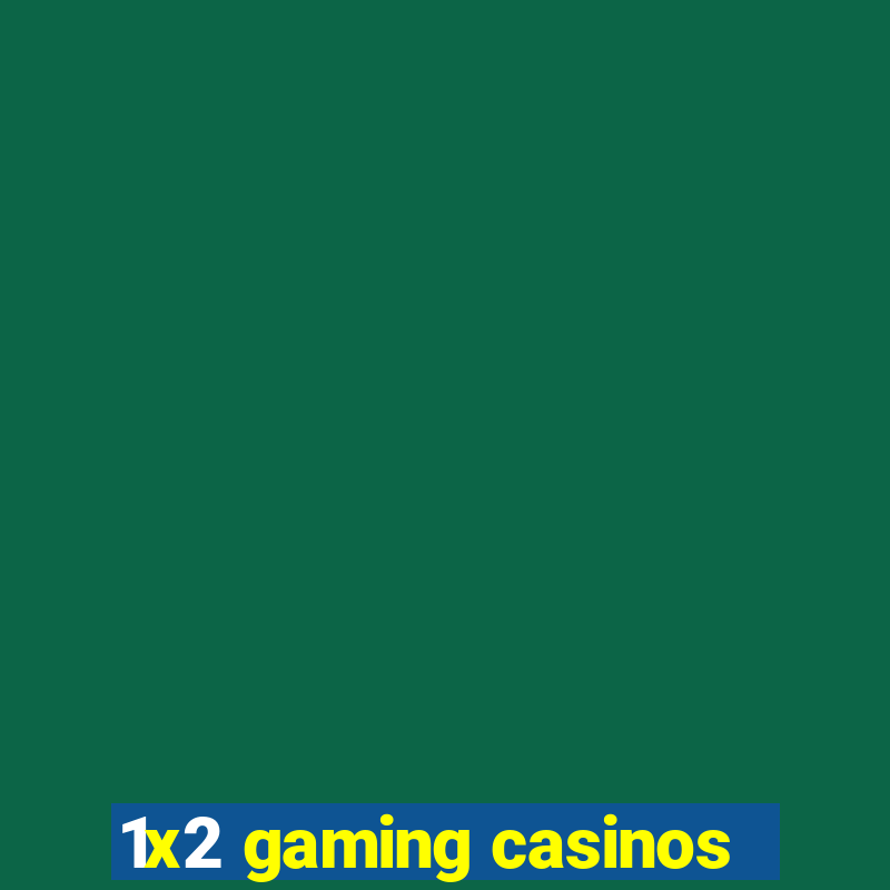 1x2 gaming casinos