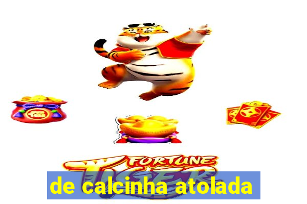 de calcinha atolada