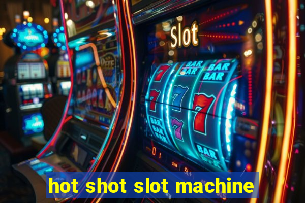 hot shot slot machine