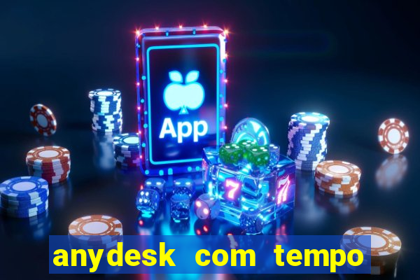 anydesk com tempo de uso