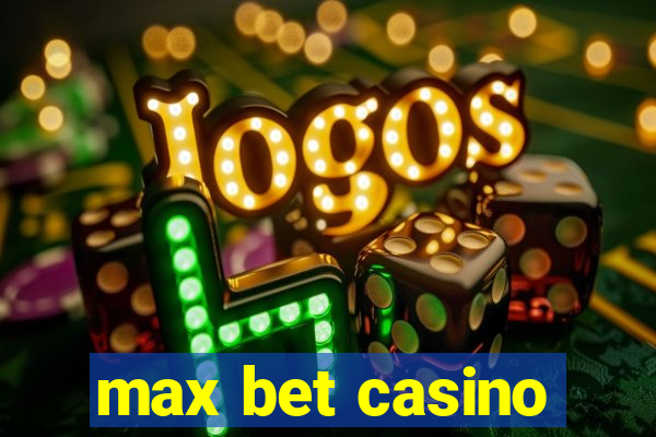 max bet casino