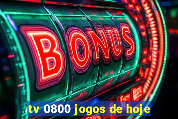 tv 0800 jogos de hoje