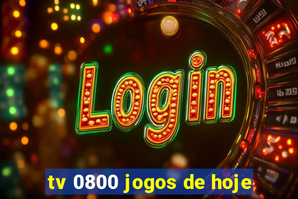 tv 0800 jogos de hoje