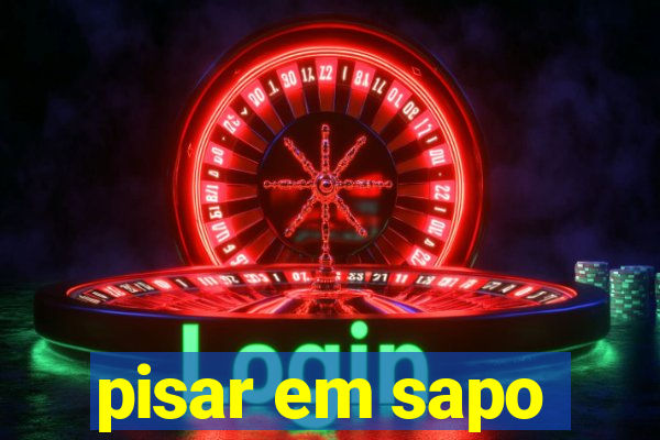 pisar em sapo