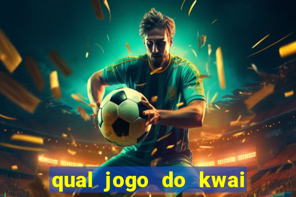 qual jogo do kwai que ganha mais dinheiro