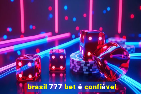 brasil 777 bet é confiável