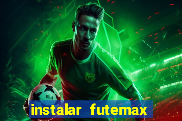 instalar futemax futebol ao vivo