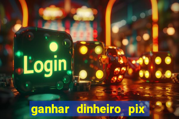 ganhar dinheiro pix de verdade bingo