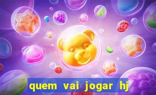 quem vai jogar hj na globo