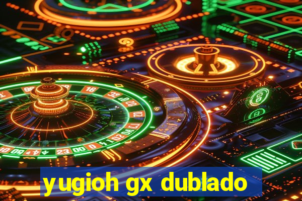 yugioh gx dublado