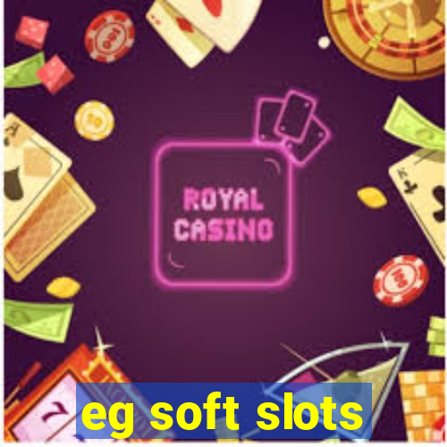 eg soft slots