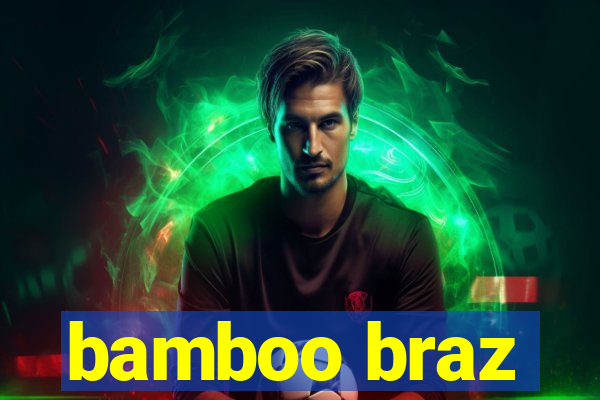 bamboo braz