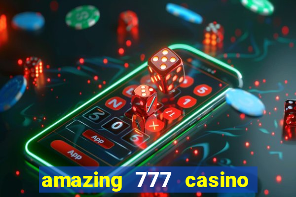 amazing 777 casino sign up