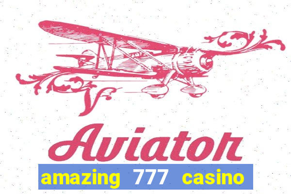 amazing 777 casino sign up