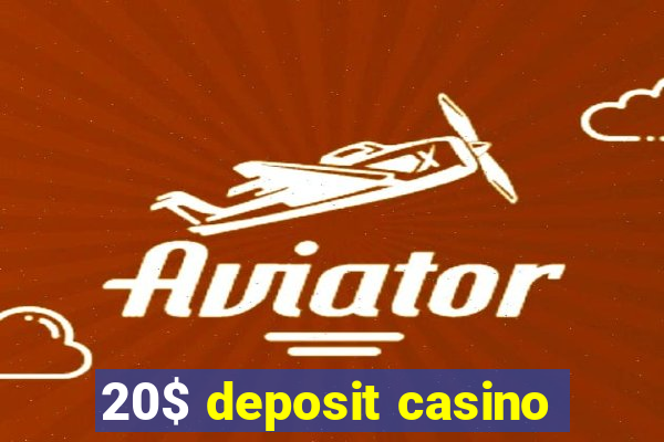 20$ deposit casino