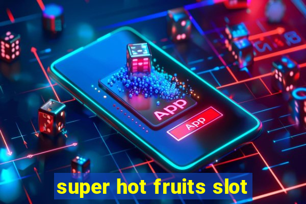 super hot fruits slot