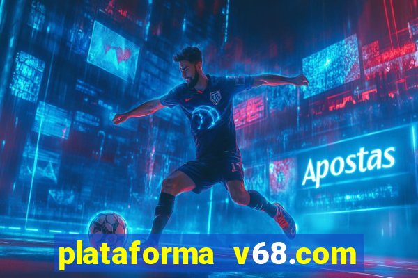 plataforma v68.com é confiável