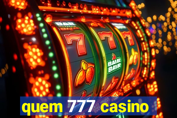 quem 777 casino