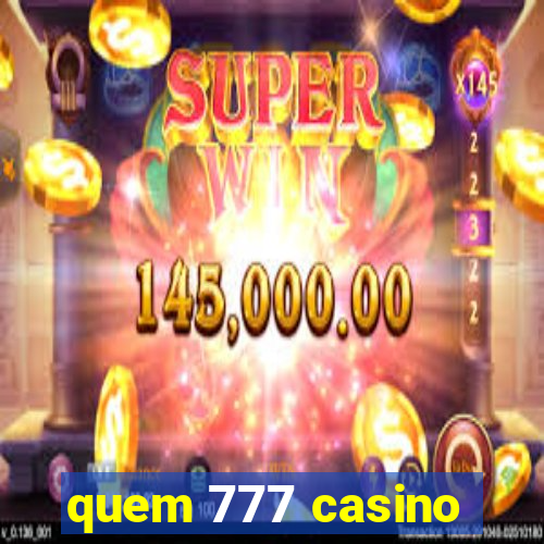 quem 777 casino